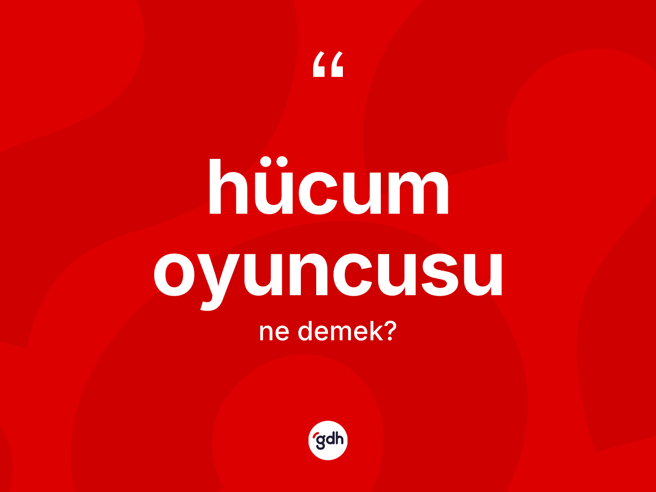Hücum oyuncusu kelimesinin tanımı nedir? Hücum oyuncusunun sözlükteki anlamı nedir?