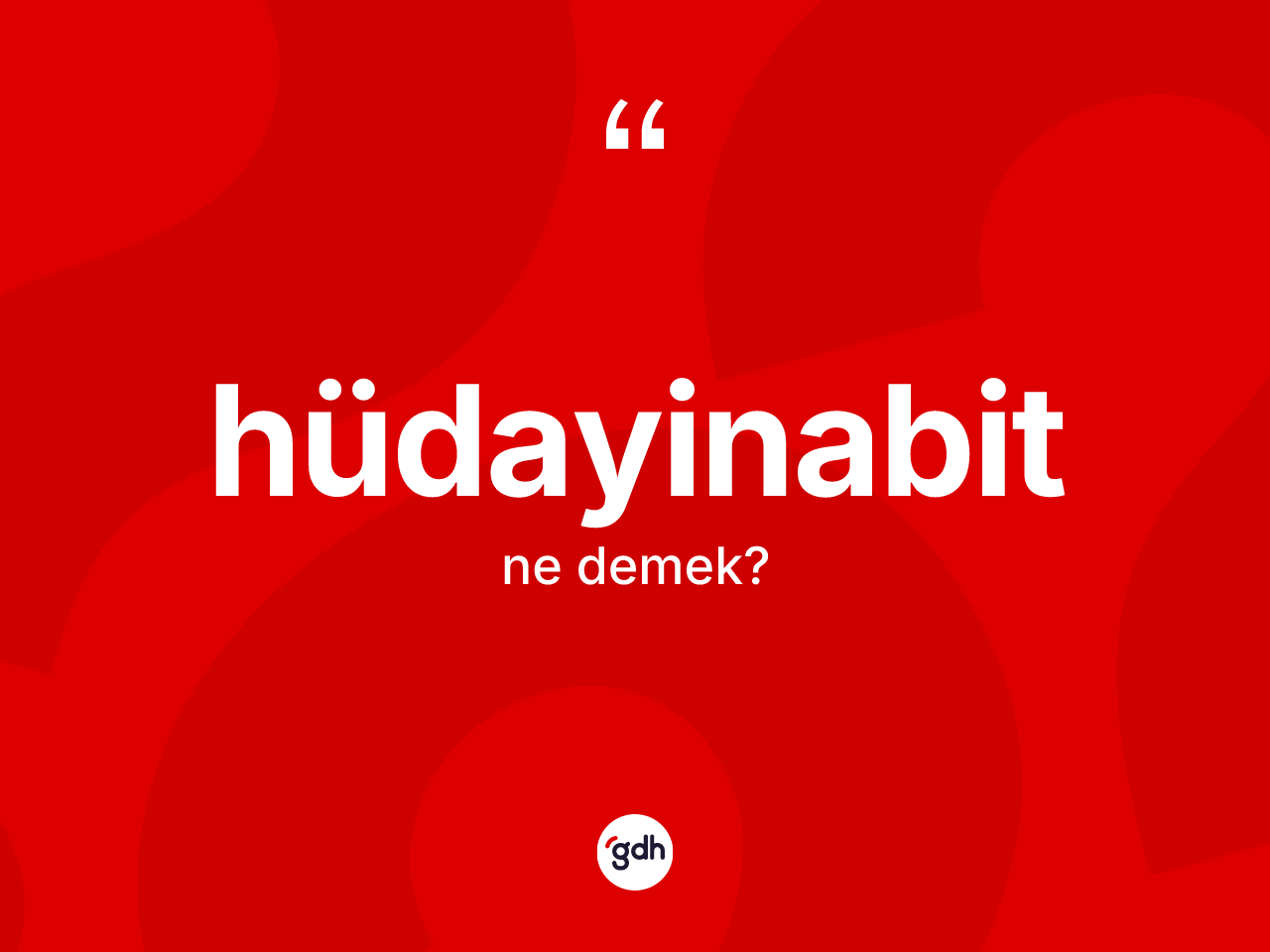 Hüdayinabit kelimesi ne demek? Hüdayinabit kelimesinin TDK'ya göre açıklaması nedir?