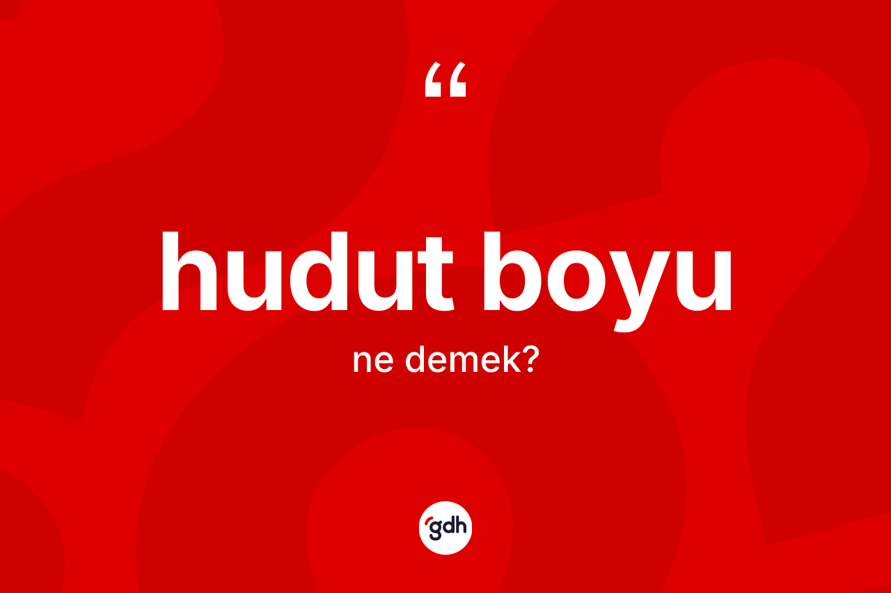 Hudut boyu kelimesinin sözlükteki tanımı nedir?