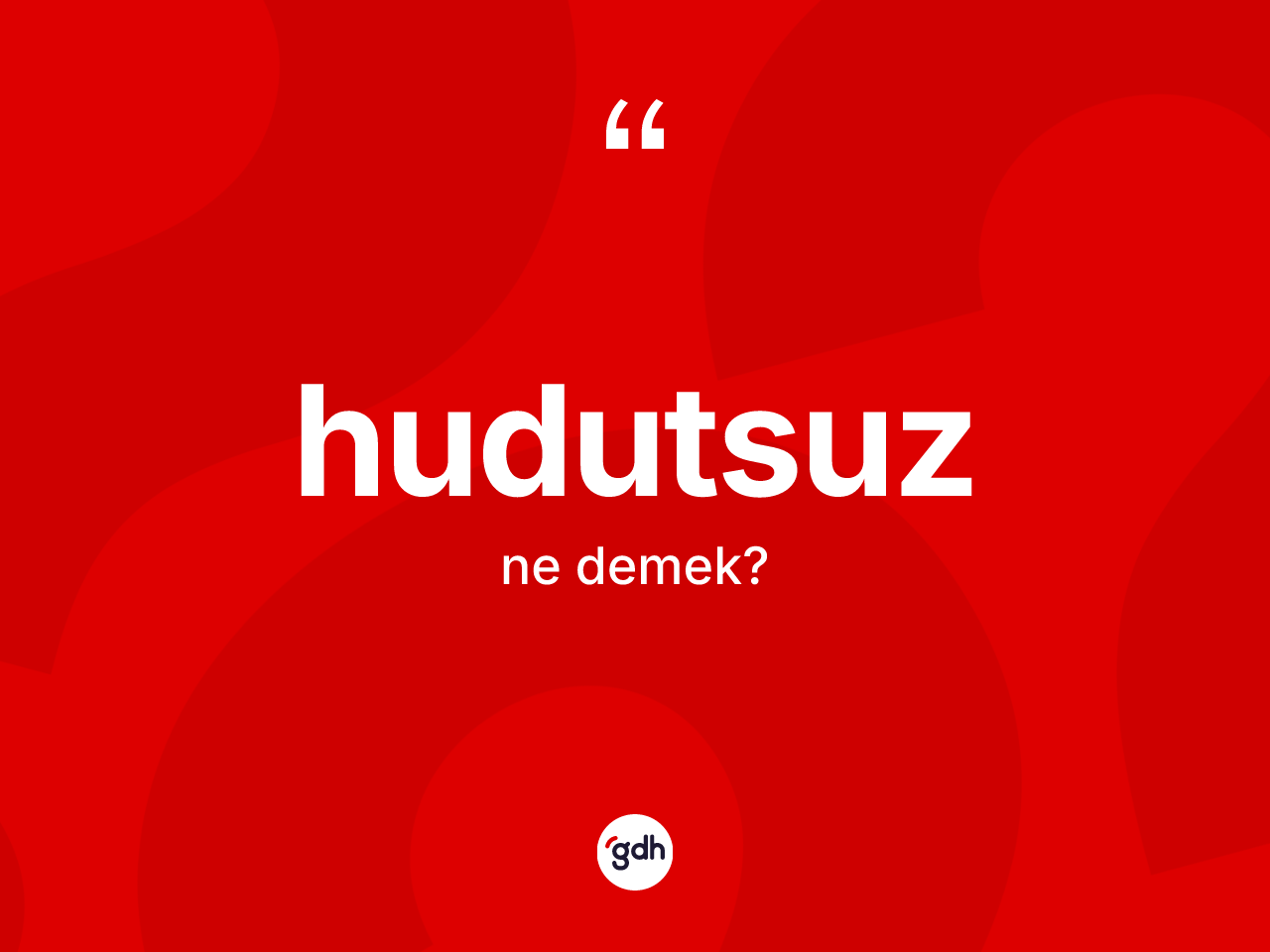 Hudutsuz ne demek? Hudutsuz kelimesinin TDK'ya göre açıklaması nedir?