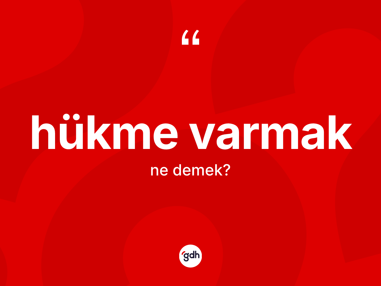 Hükme varmak ne demek? Hükme varmak ifadesinin TDK'ya göre açıklaması nedir?
