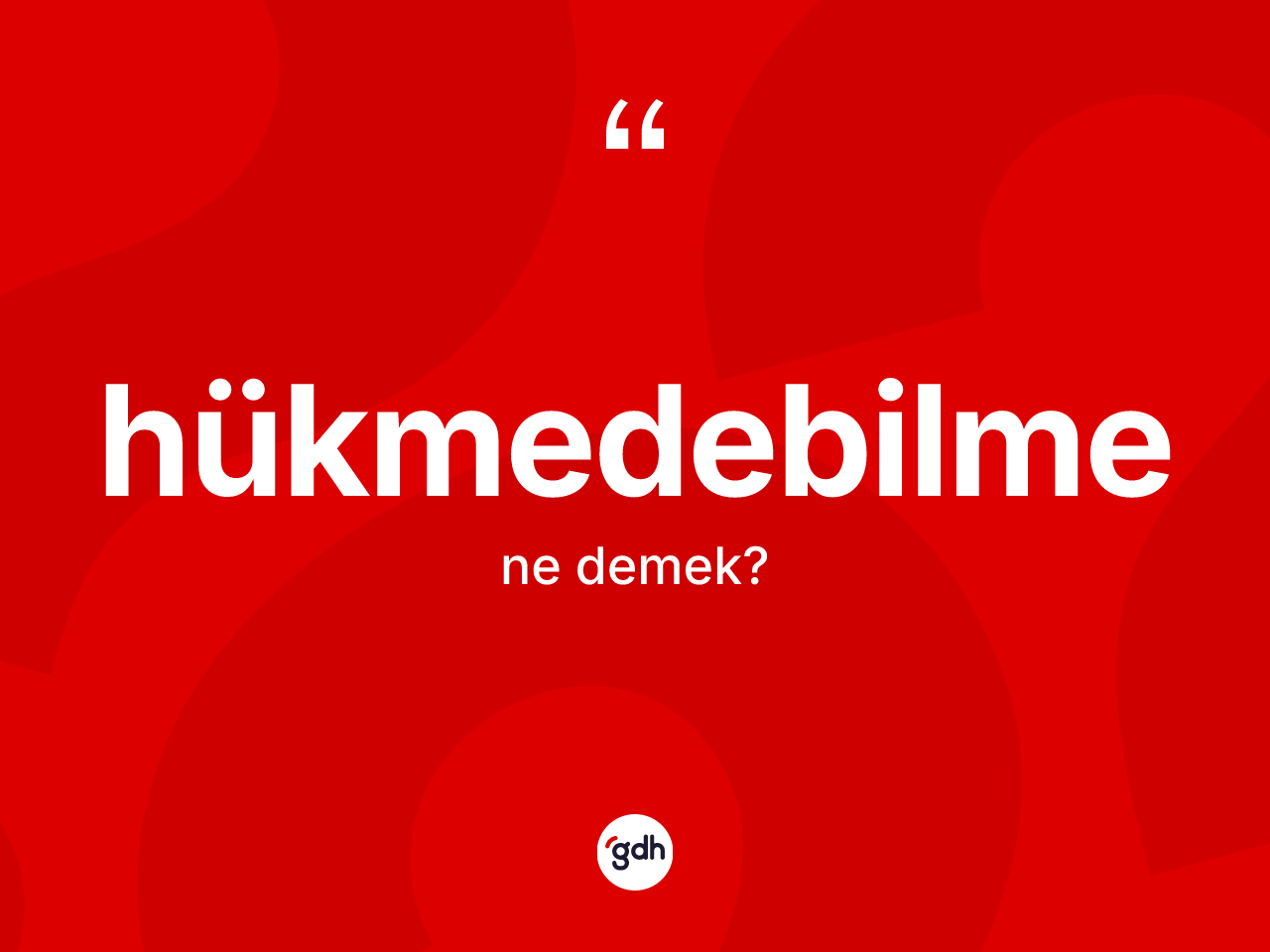 Hükmedebilme kelimesi ne demek? Hükmedebilmenin TDK'ya göre anlamı nedir?