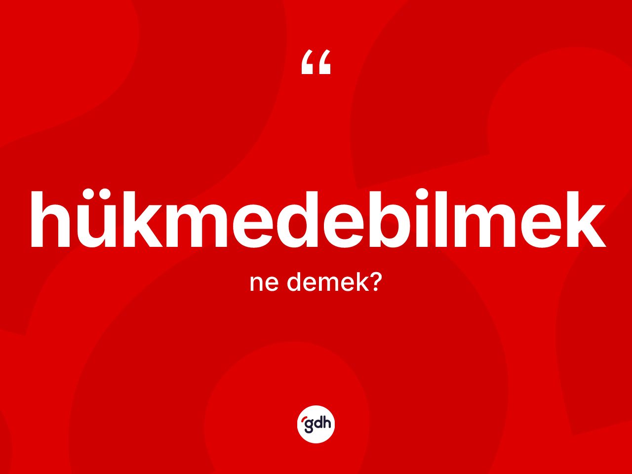Hükmedebilmek kelimesi ne demek? Hükmedebilmek kelimesinin özellikleri nelerdir?