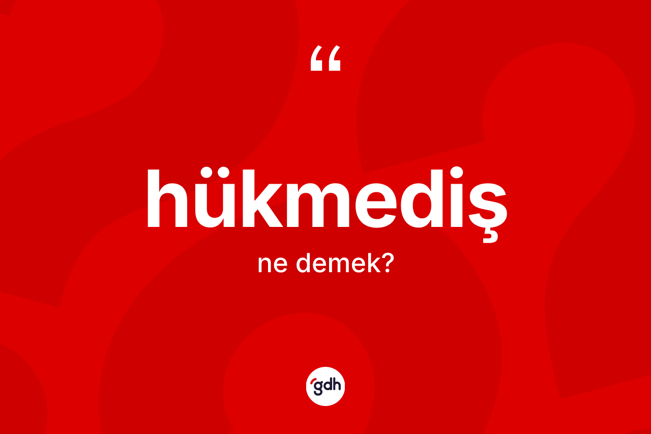 Hükmediş kelimesinin tanımı nedir? Hükmedişin TDK'ya göre anlamı nedir?