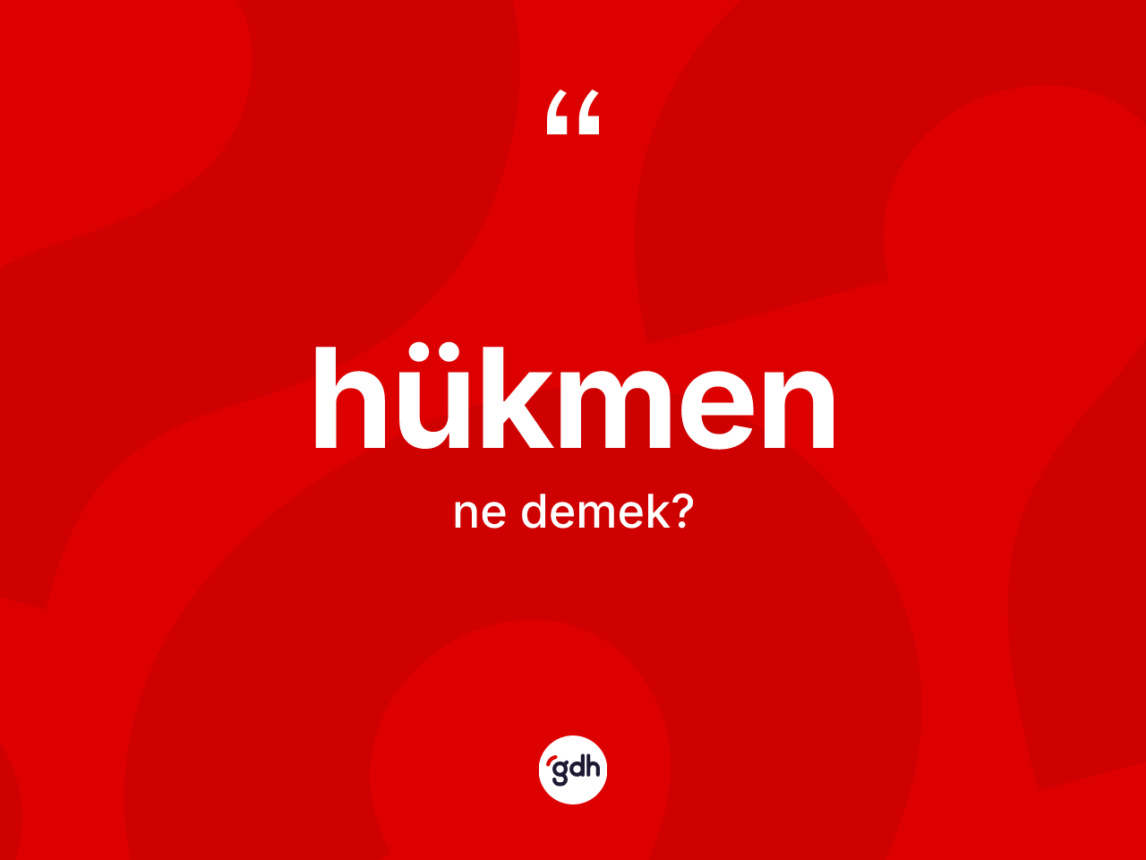 Hükmen kelimesinin sözlükteki tanımı nedir? Hükmen kelimesinin özellikleri nelerdir?