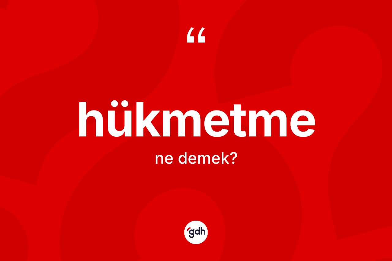 Hükmetme kelimesi nedir? Hükmetme kelimesinin özellikleri nelerdir?