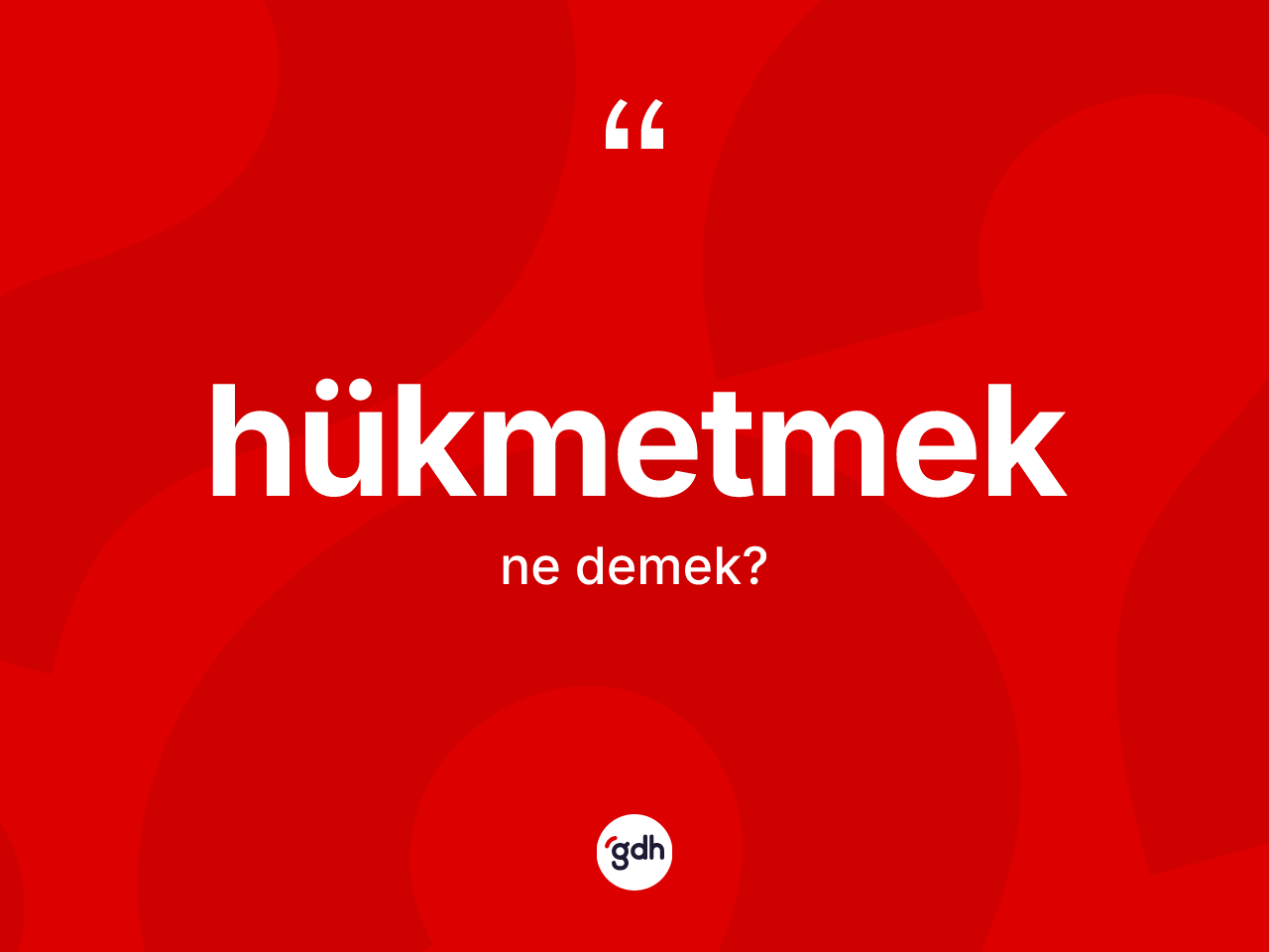 Hükmetmek kelimesinin sözlükteki tanımı nedir? Hükmetmek kelimesinin kaç farklı anlamı var?