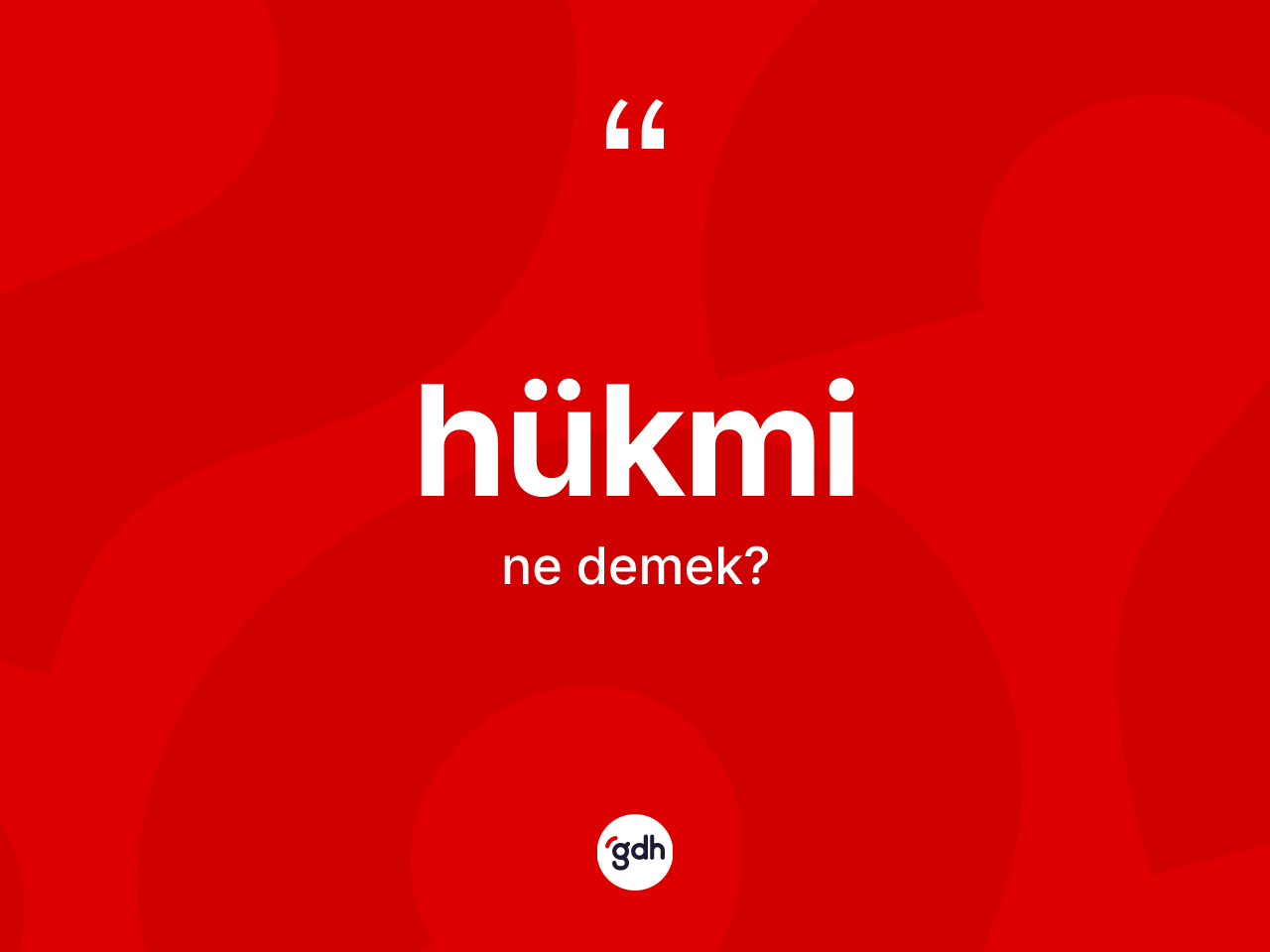 Hükmi kelimesi nedir? Hükminin TDK'ya göre anlamı nedir?
