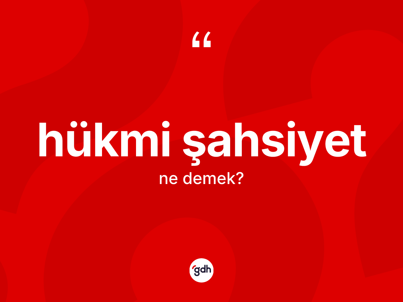 Hükmi şahsiyet kelimesinin tanımı nedir? Hükmi şahsiyetin sözlükteki anlamı nedir?