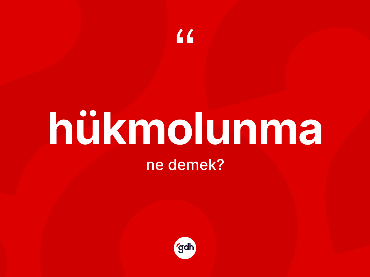 Hükmolunma kelimesi ne anlama gelir? Hükmolunma kelimesinin TDK anlamı nedir?