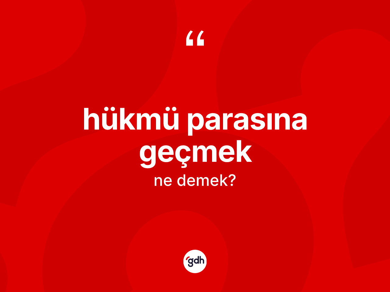 Hükmü parasına geçmek ifadesinin kısaca anlamı nedir? Hükmü parasına geçmek ifadesi hangi durumlarda kullanılır?