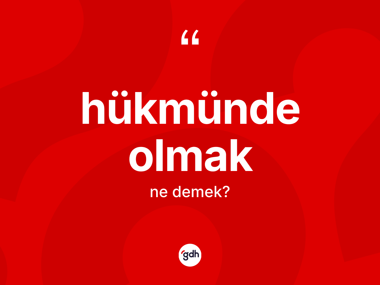 Hükmünde olmak ifadesi ne demektir? Hükmünde olmak ifadesi nerede kullanılır?
