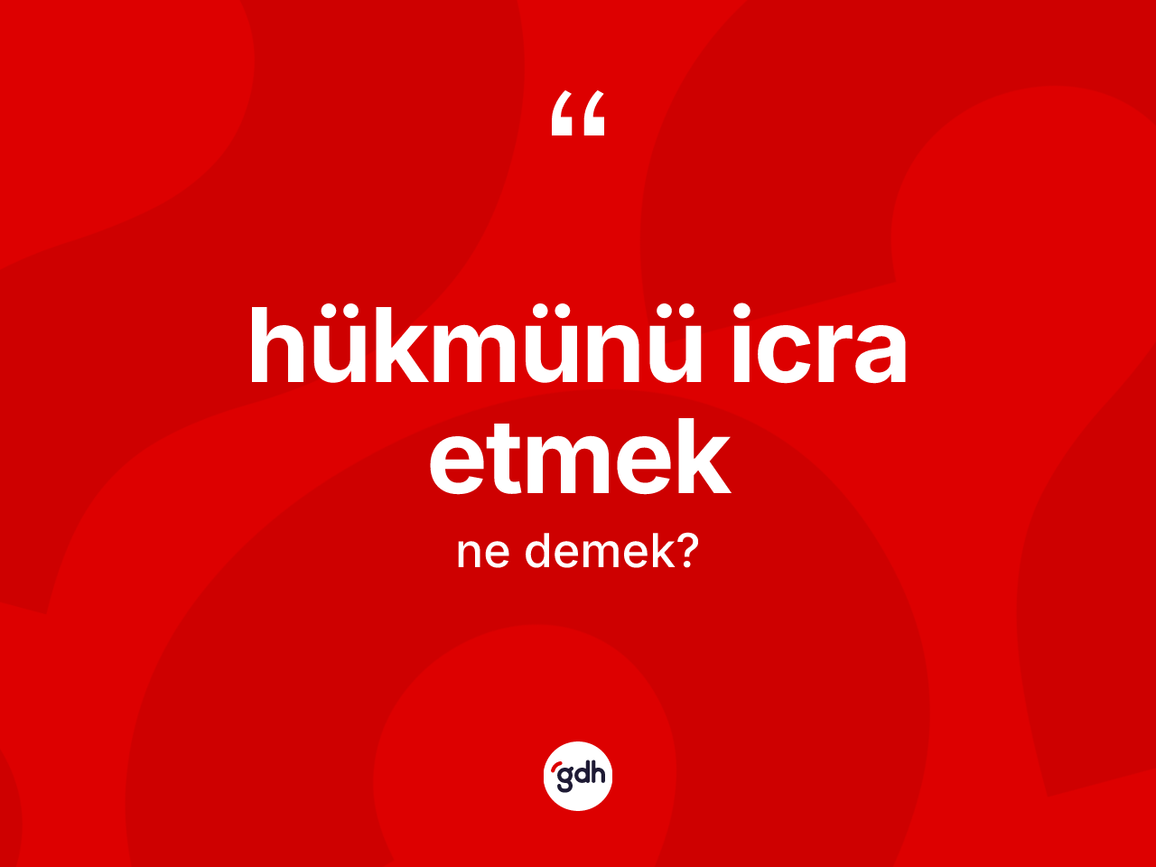Hükmünü icra etmek sözü ne demek? Hükmünü icra etmek sözünün TDK açıklaması nedir?