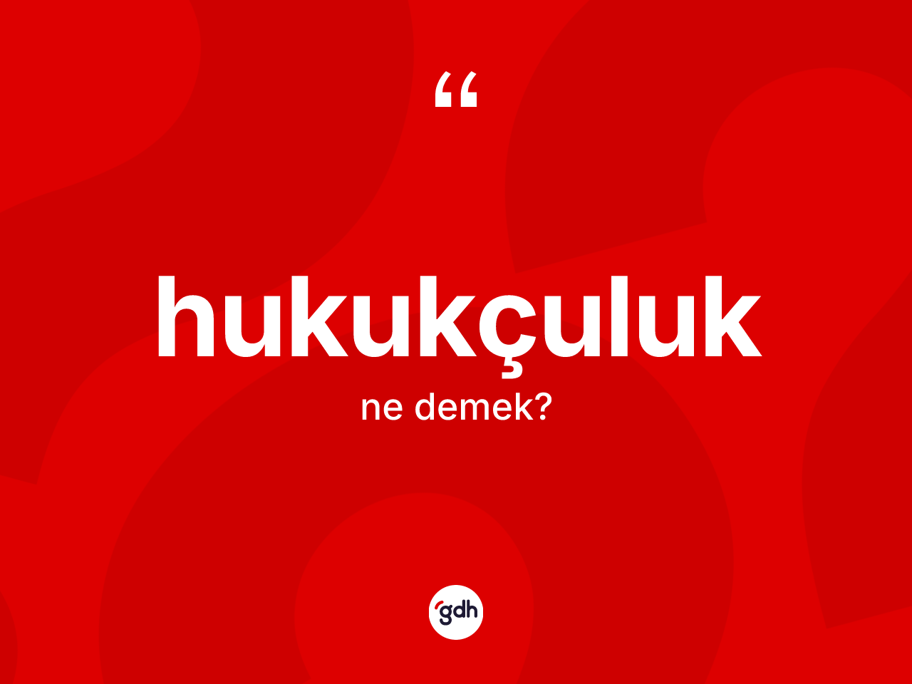 Hukukçuluk kelimesinin anlamı nedir? Hukukçuluğun sözlükteki anlamı nedir?