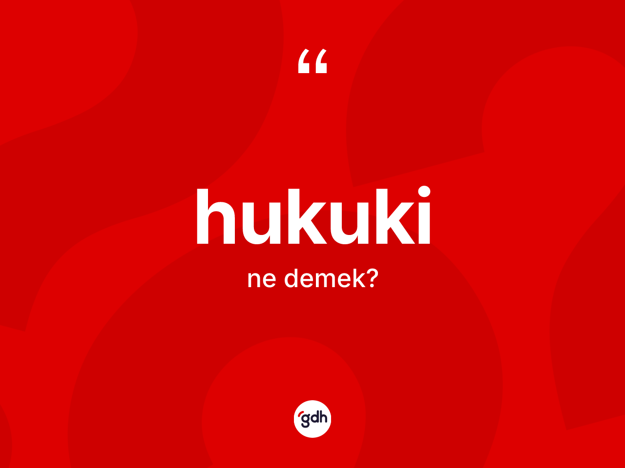 Hukuki kelimesinin sözlükteki tanımı nedir? Hukukinin halk arasındaki kullanımı nasıldır?