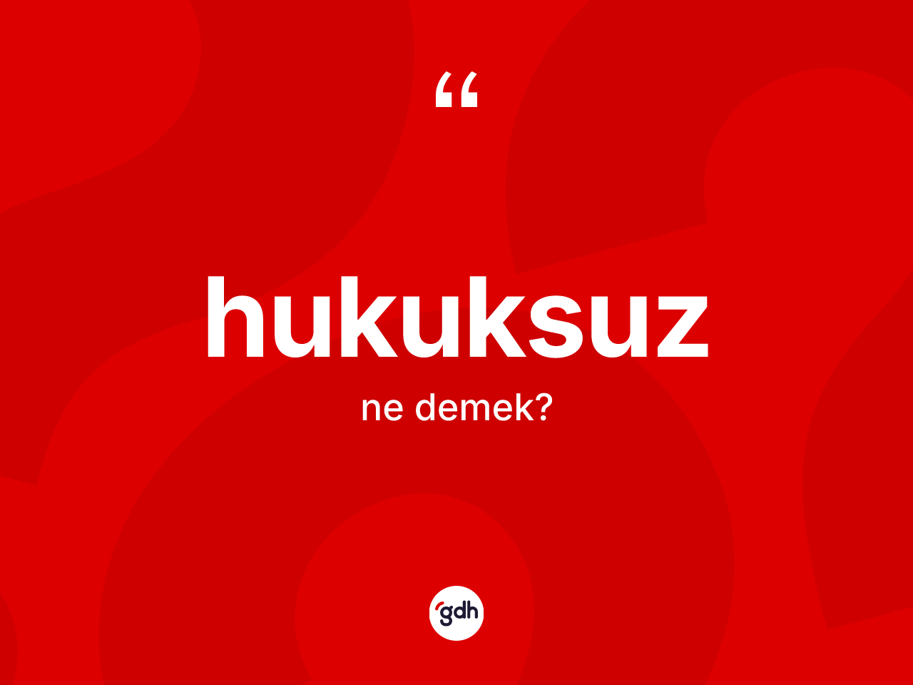 Hukuksuz kelimesi nedir? Hukuksuzun TDK'ya göre anlamı nedir?