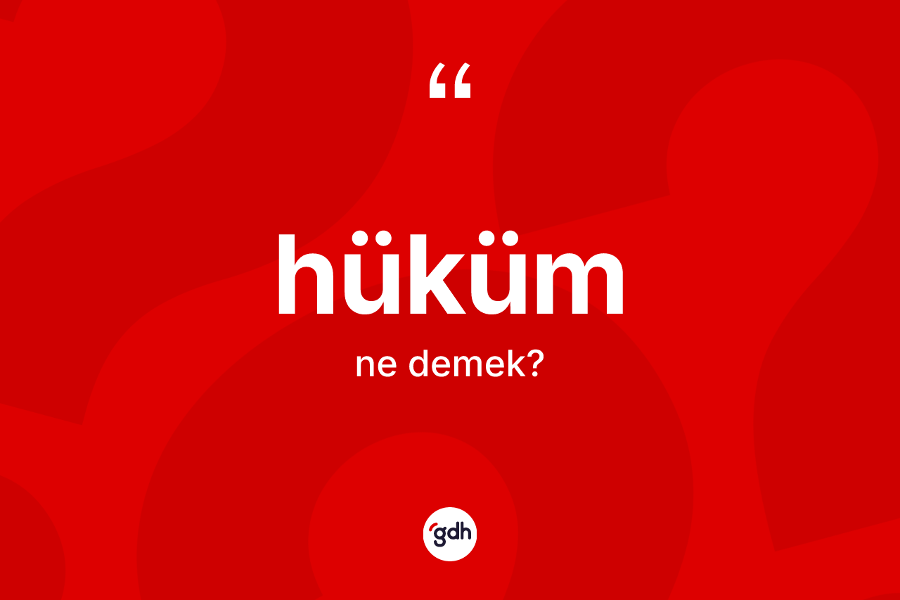 Hüküm nedir? Hükümün halk arasındaki kullanımı nasıldır?