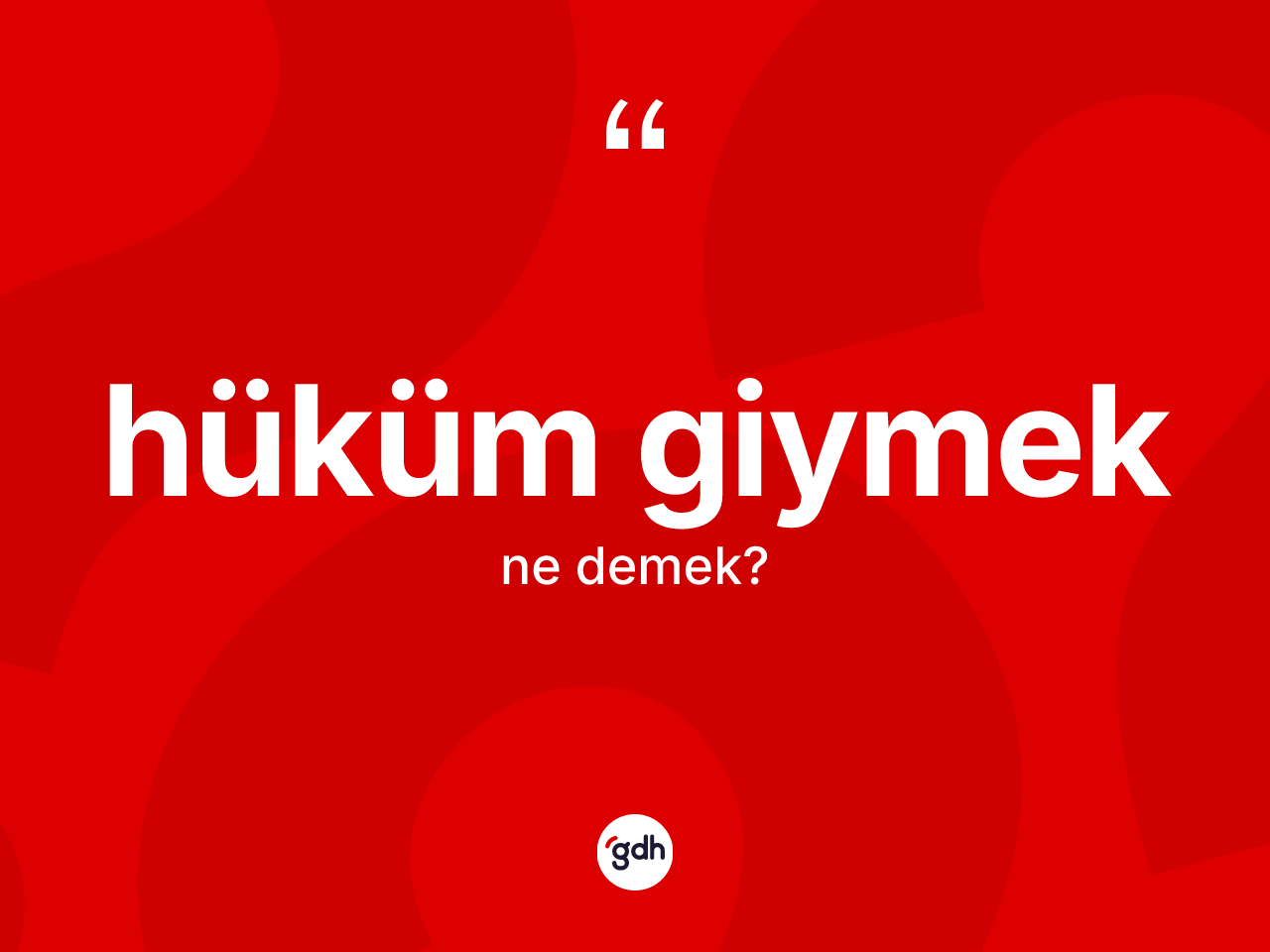 Hüküm giymek sözü ne anlama gelir? Hüküm giymek ifadesi hangi durumlarda kullanılır?