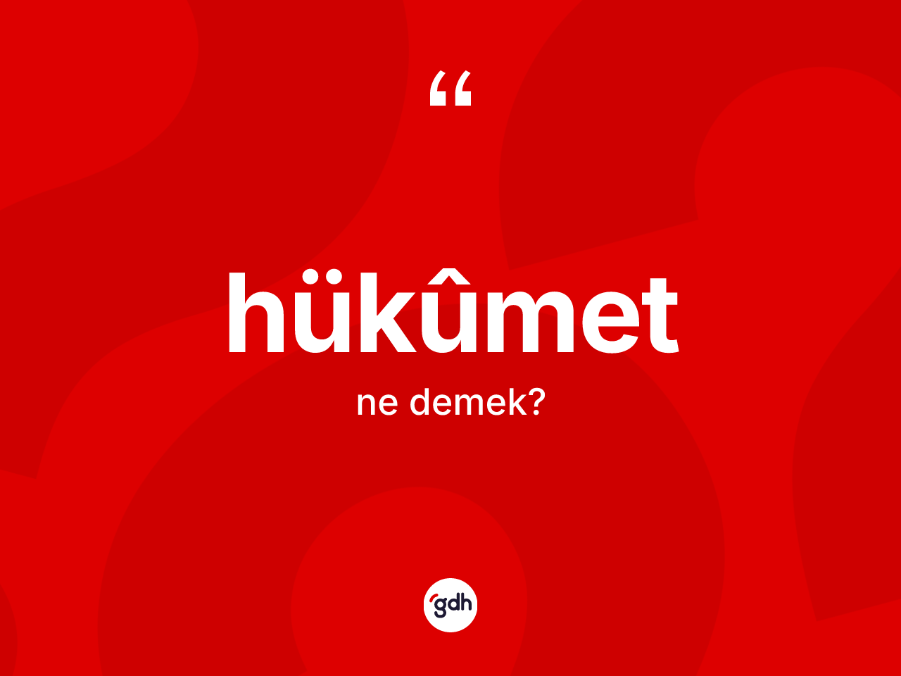 Hükûmet kelimesinin tanımı nedir? Hükûmetin sözlükteki anlamı nedir?