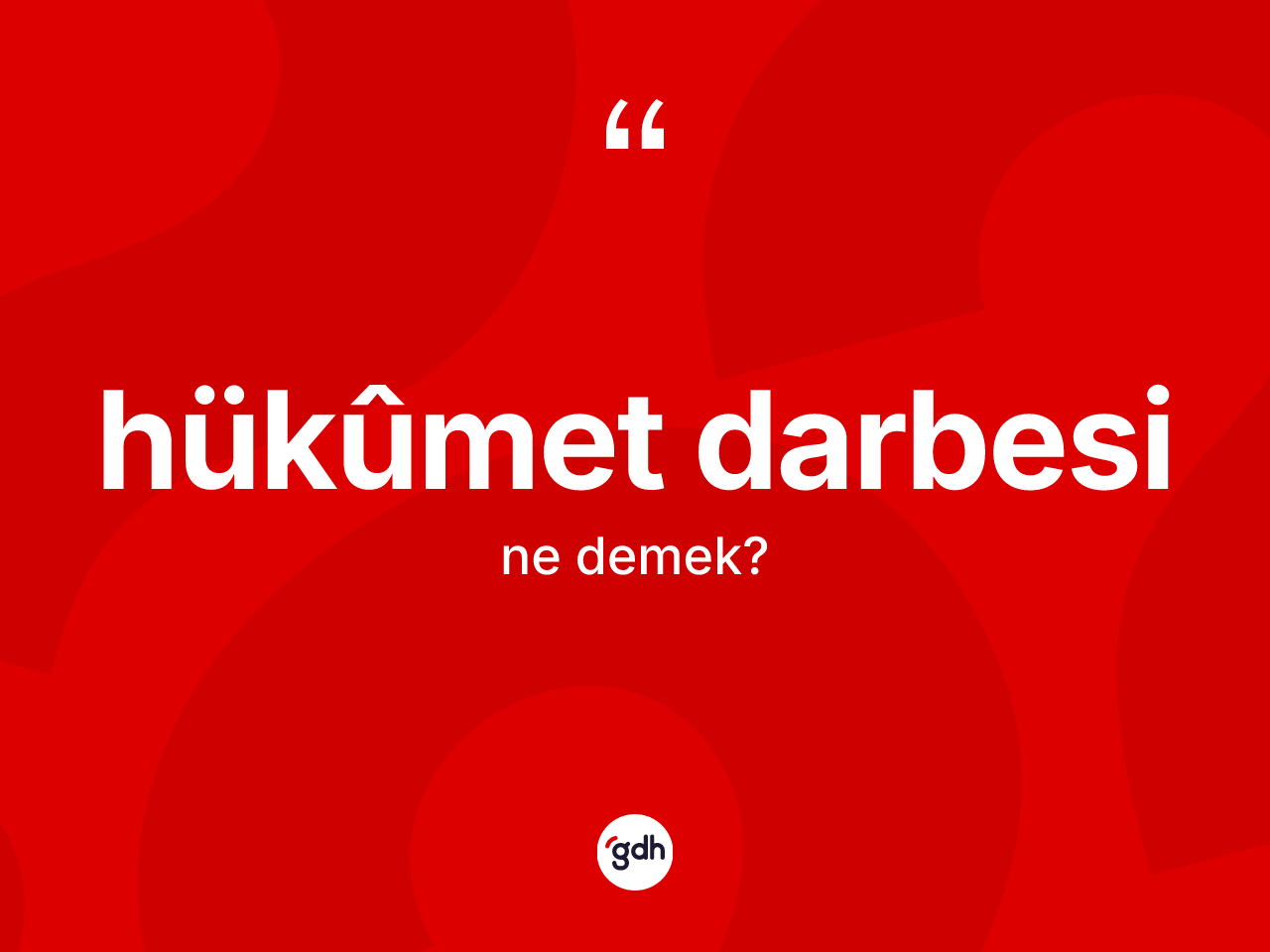 Hükûmet darbesi kelimesi ne demek? Hükûmet darbesinin halk arasındaki kullanımı nasıldır?