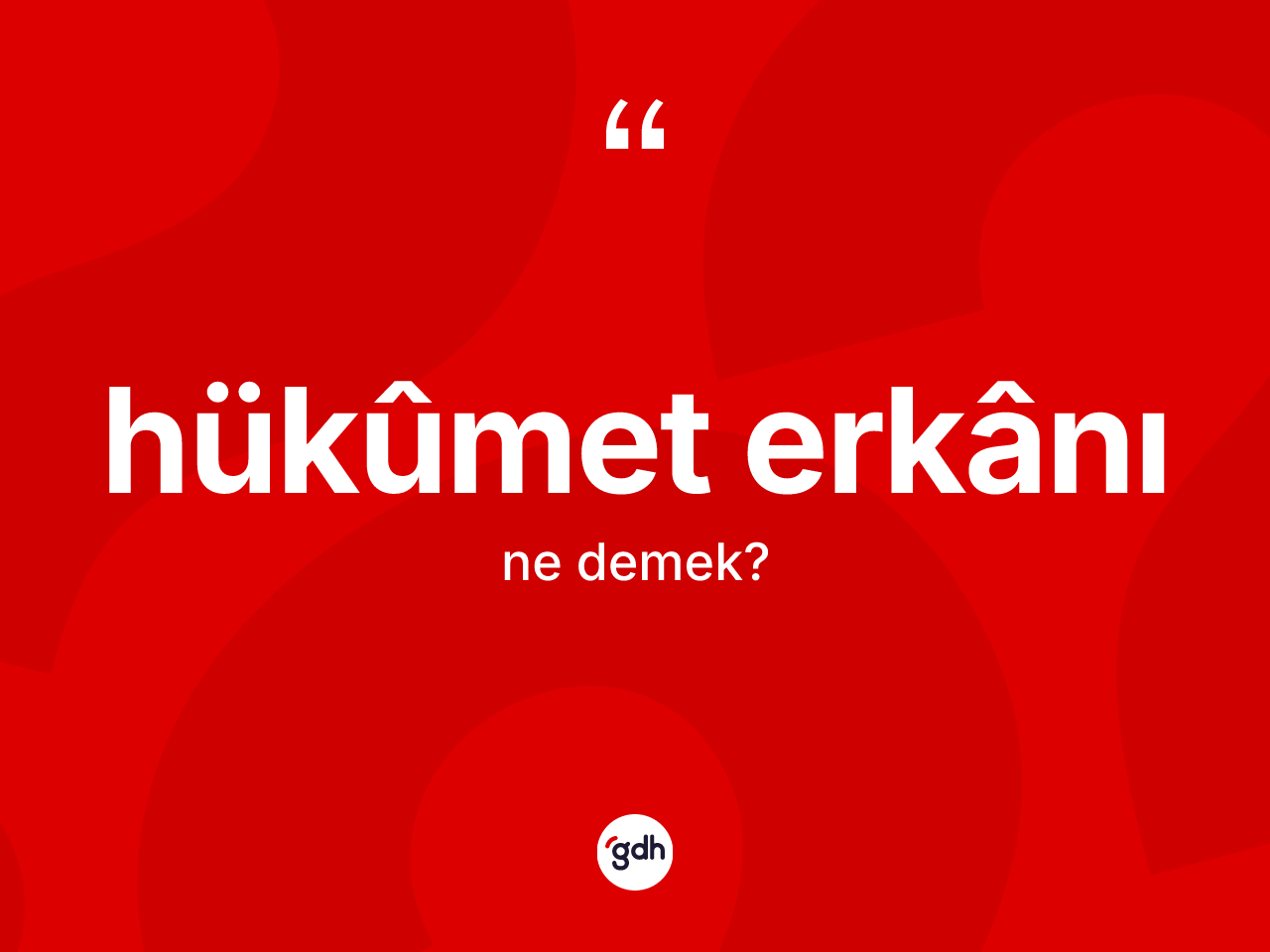 Hükûmet erkânı kelimesinin sözlükteki tanımı nedir? Hükûmet erkânı kelimesinin TDK'ya göre açıklaması nedir?