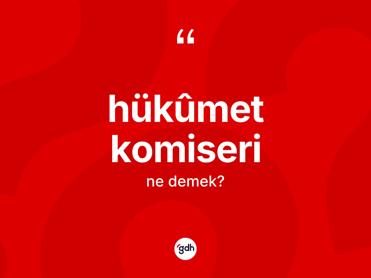 Hükûmet komiseri kelimesinin anlamı nedir? Hükûmet komiserinin TDK'ya göre anlamı nedir?