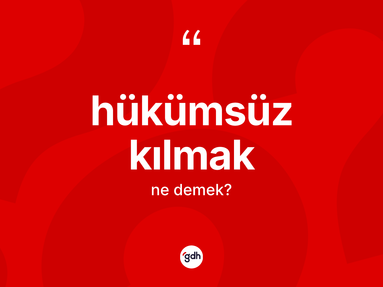 Hükümsüz kılmak ifadesinin tanımı nedir? Hükümsüz kılmak ifadesi nerede kullanılır?