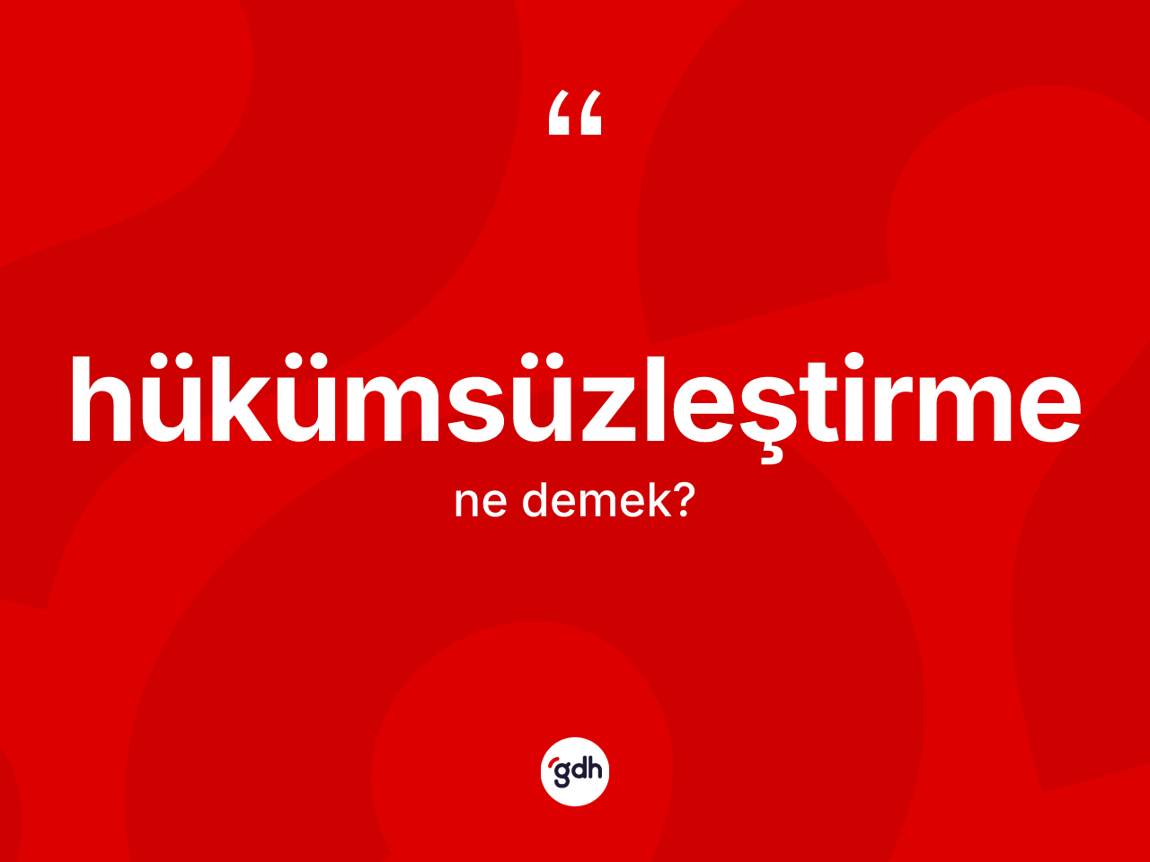 Hükümsüzleştirme kelimesinin anlamı nedir? Hükümsüzleştirme kelimesinin kaç farklı anlamı var?