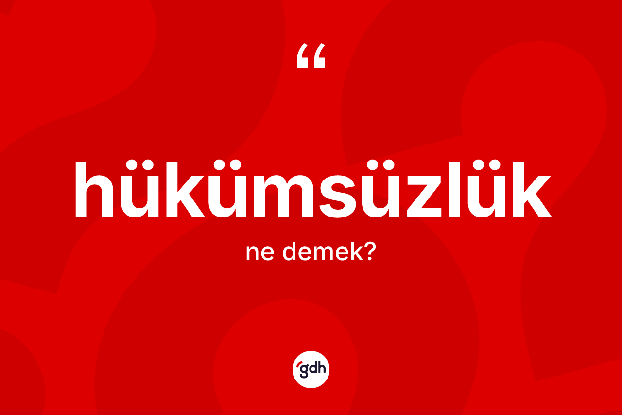 Hükümsüzlük kelimesinin sözlükteki tanımı nedir? Hükümsüzlük kelimesinin özellikleri nelerdir?