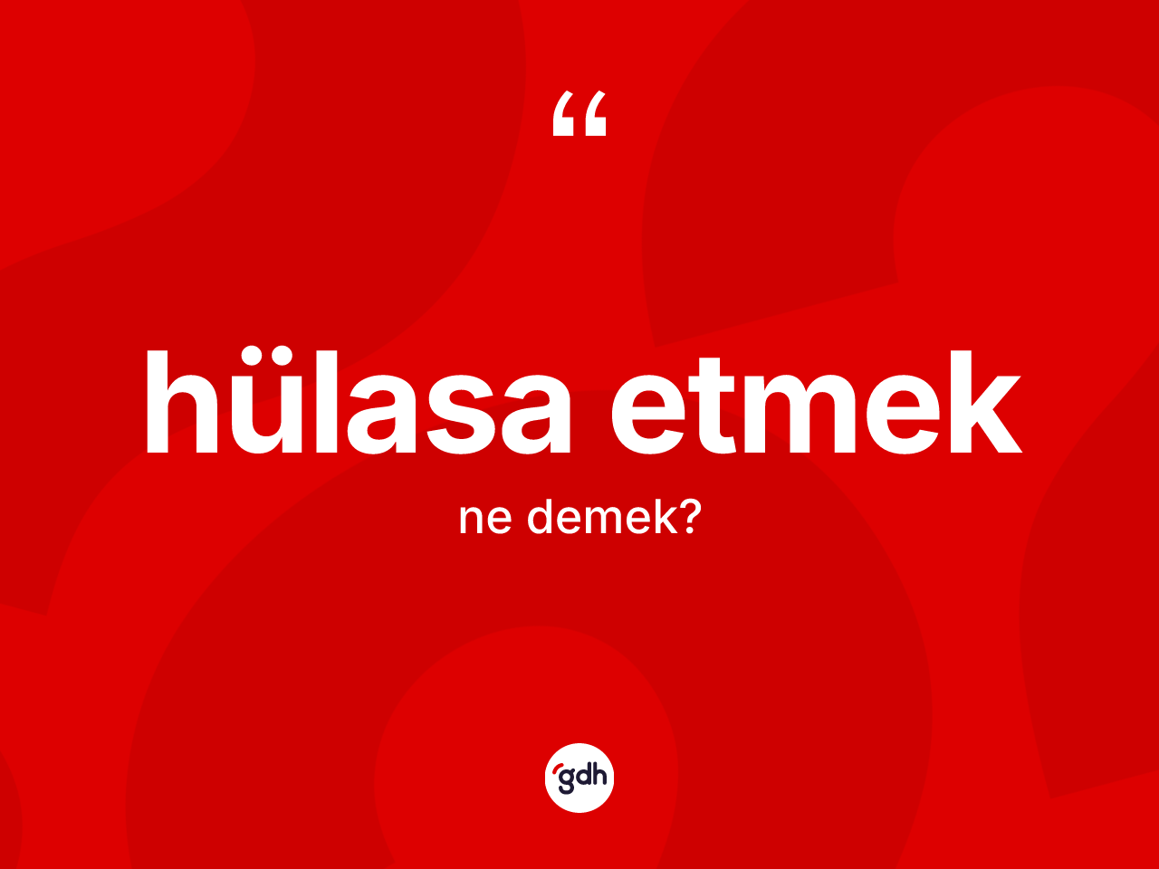 Hülasa etmek ifadesinin anlamı nedir? Hülasa etmek ifadesi nerede kullanılır?