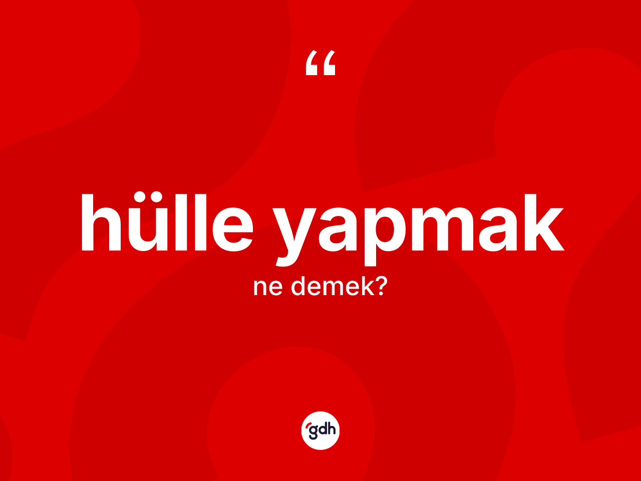Hülle yapmak sözü ne anlama gelir? Hülle yapmak ifadesinin kaç farklı anlamı var?