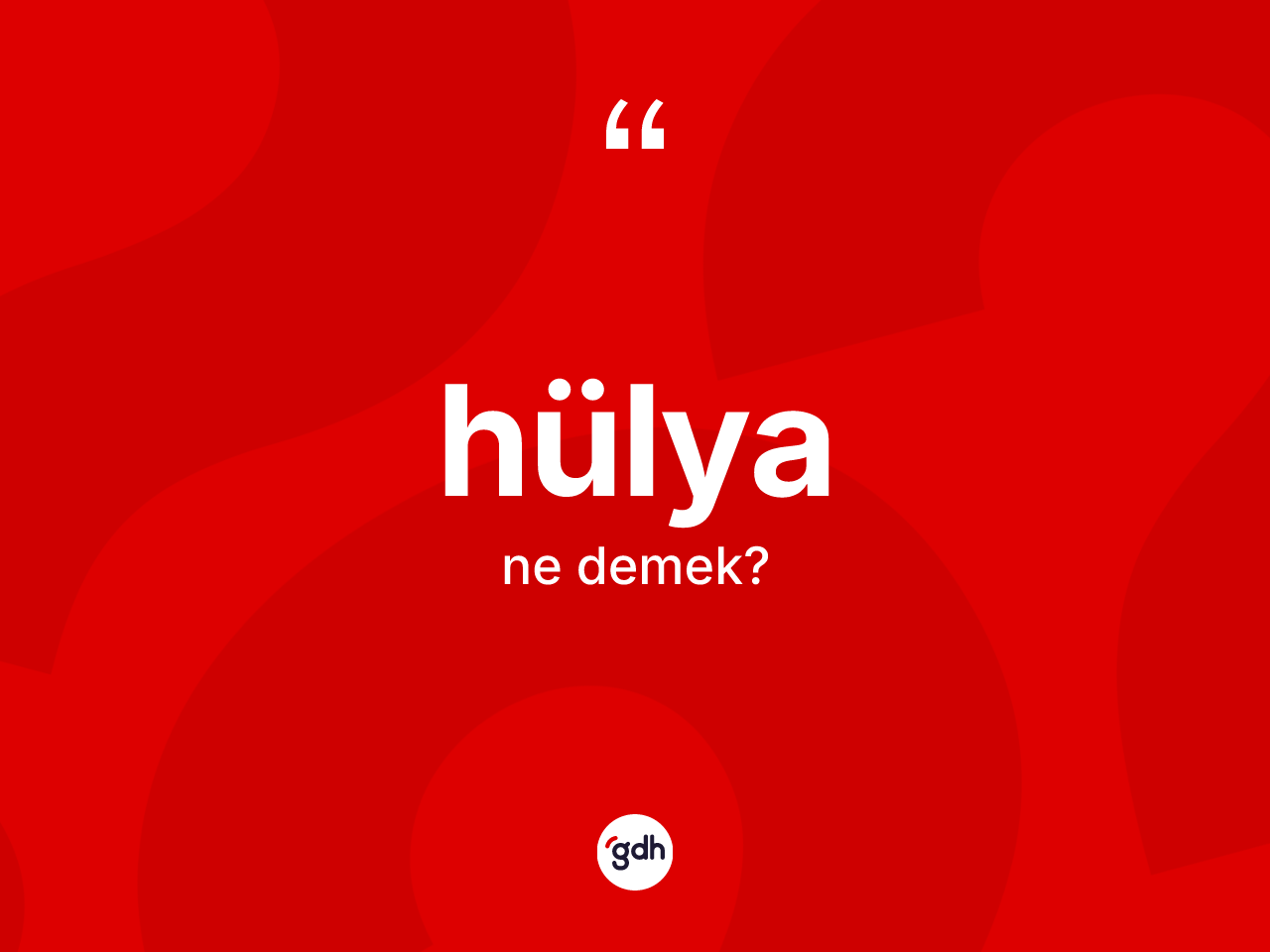 Hülya kelimesi ne demek? Hülyanın halk arasındaki kullanımı nasıldır?