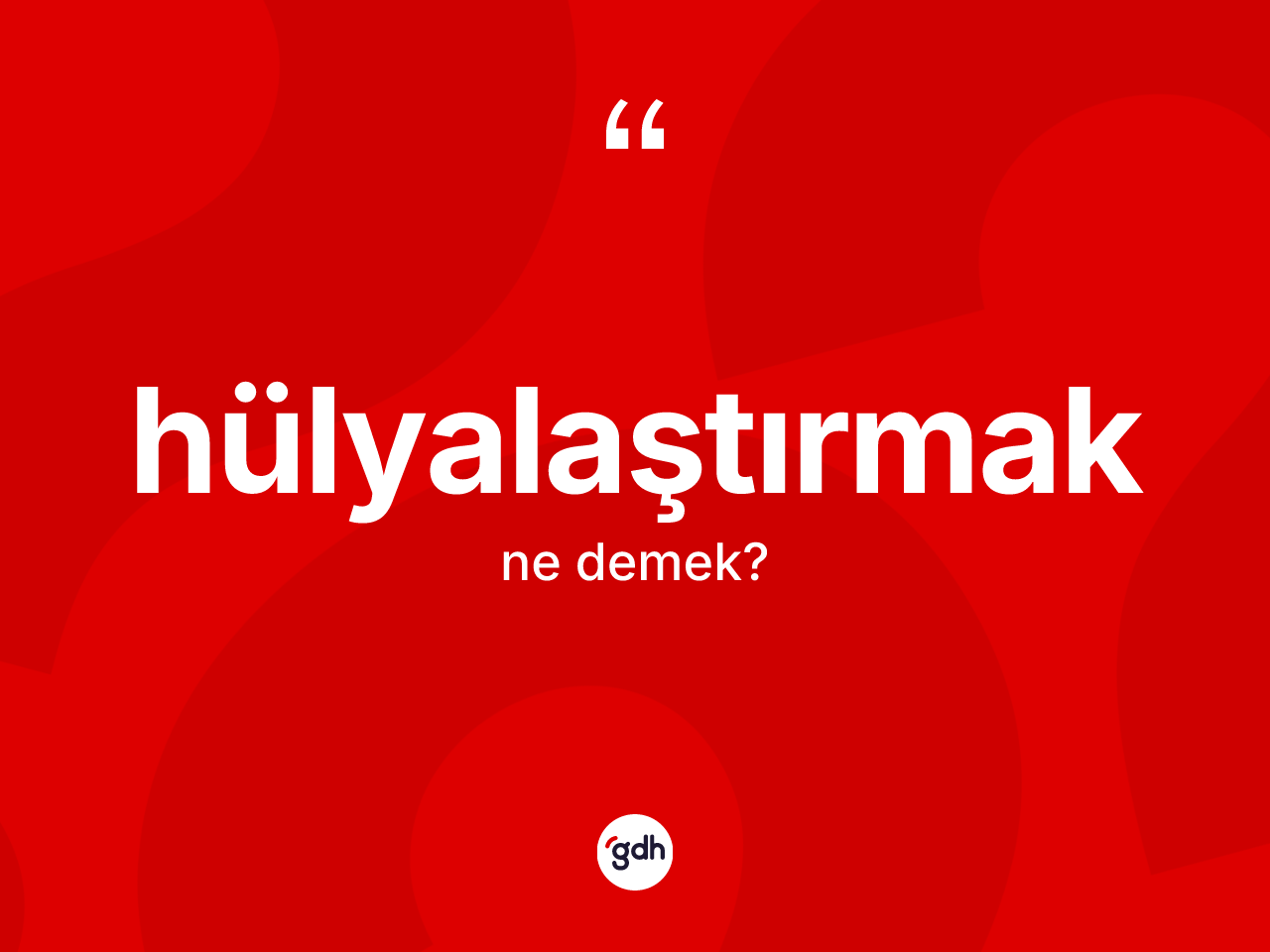 Hülyalaştırmak kelimesi ne demek? Hülyalaştırmağın halk arasındaki kullanımı nasıldır?
