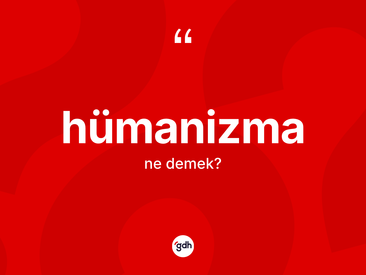 Hümanizma kelimesinin sözlükteki tanımı nedir? Hümanizma kelimesinin TDK'ya göre açıklaması nedir?