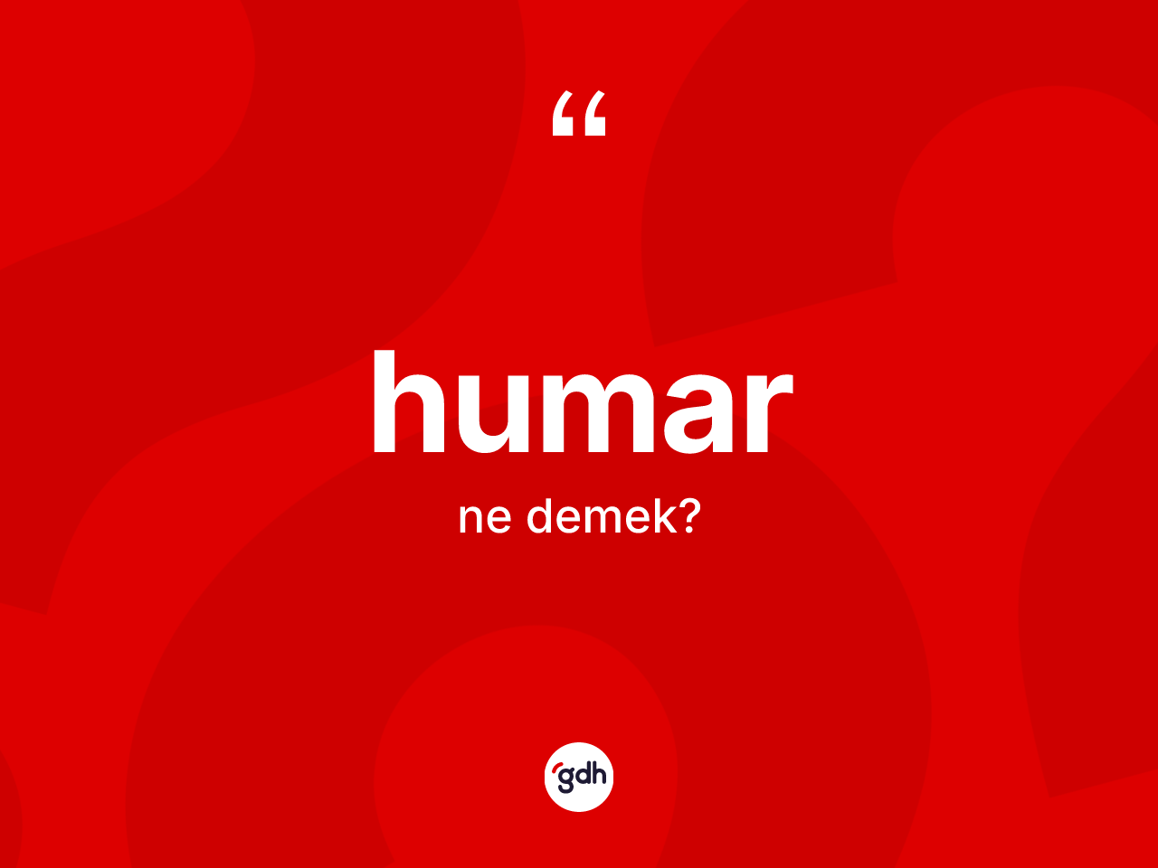 Humar kelimesinin tanımı nedir? Humarın TDK'ya göre anlamı nedir?