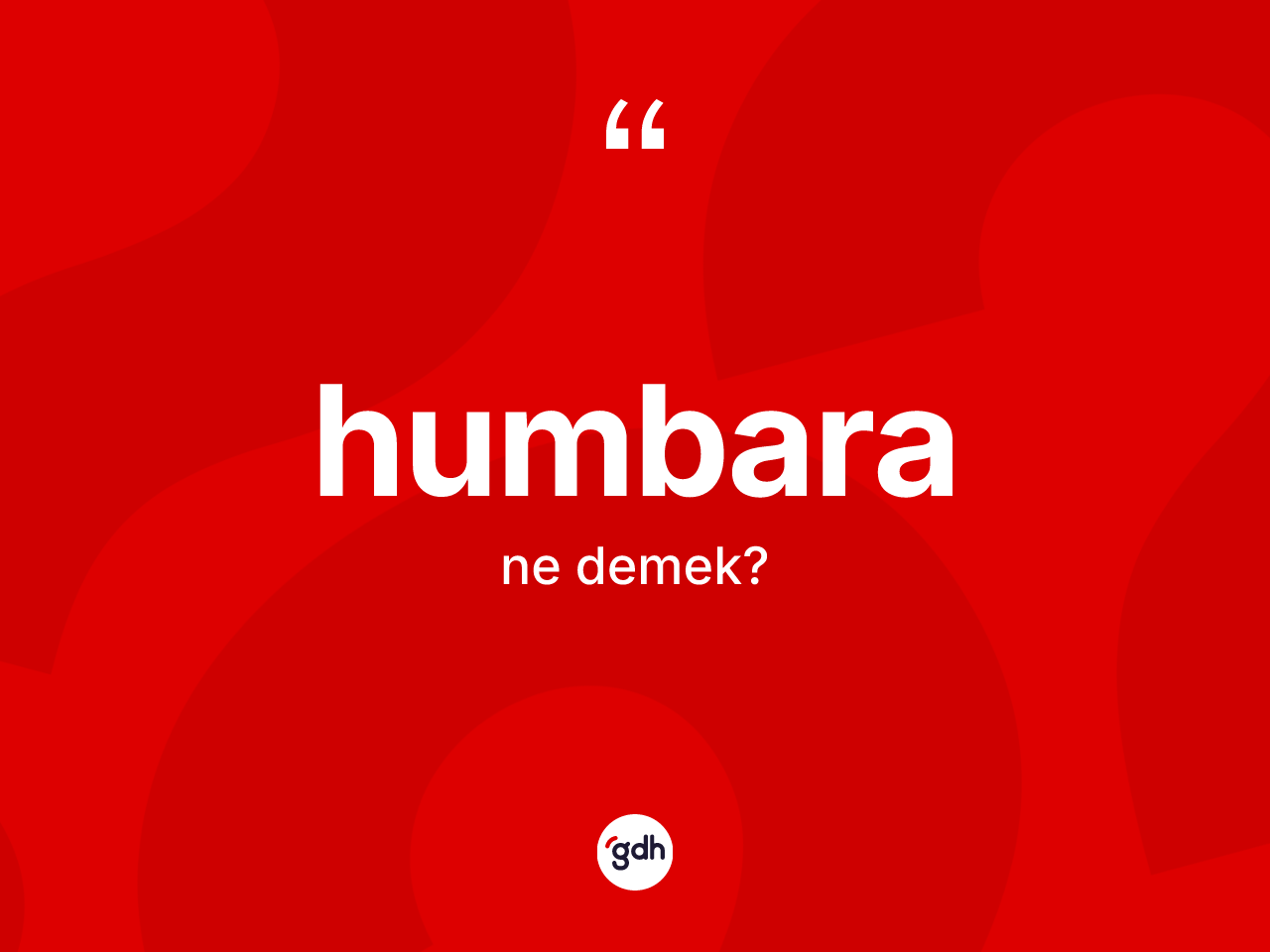 Humbara ne demek? Humbaranın kısaca tanımı nedir?
