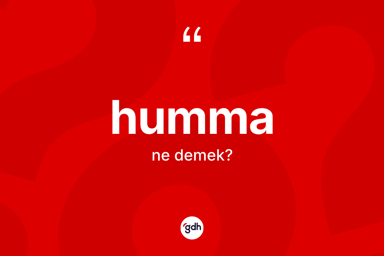 Humma kelimesinin anlamı nedir?