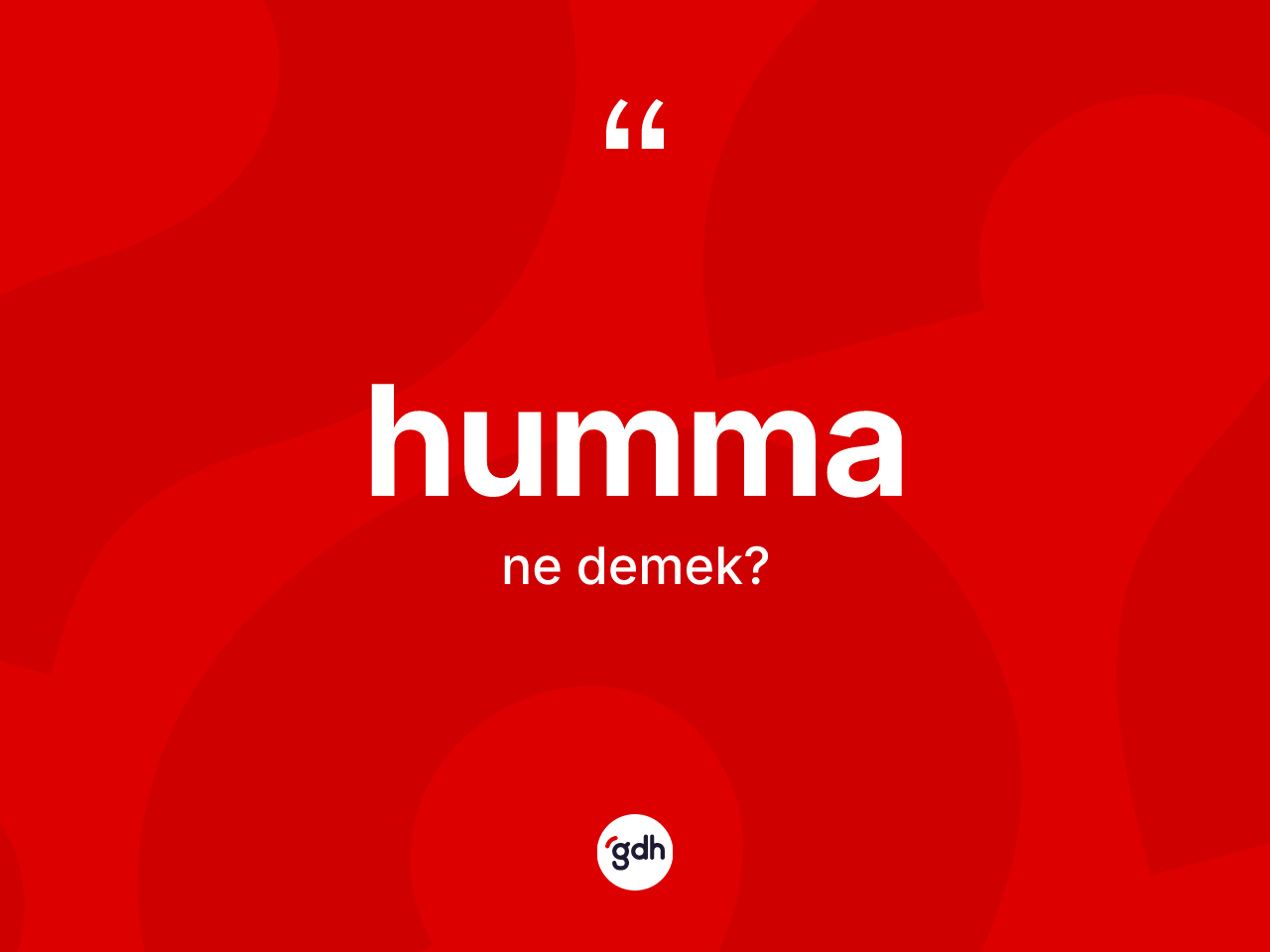 Humma kelimesinin anlamı nedir? Hummanın TDK'ya göre anlamı nedir?