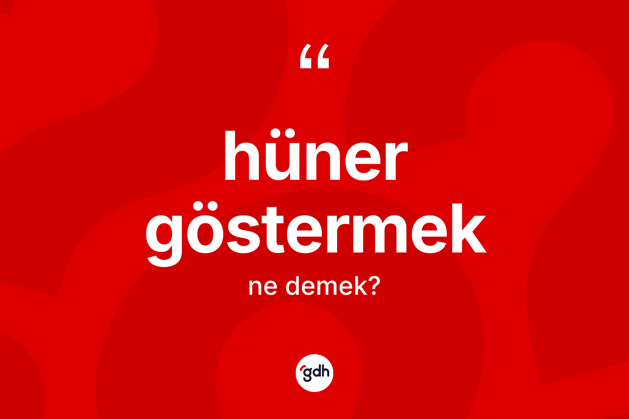 Hüner göstermek ifadesi nedir? Hüner göstermek ifadesinin özellikleri nelerdir?