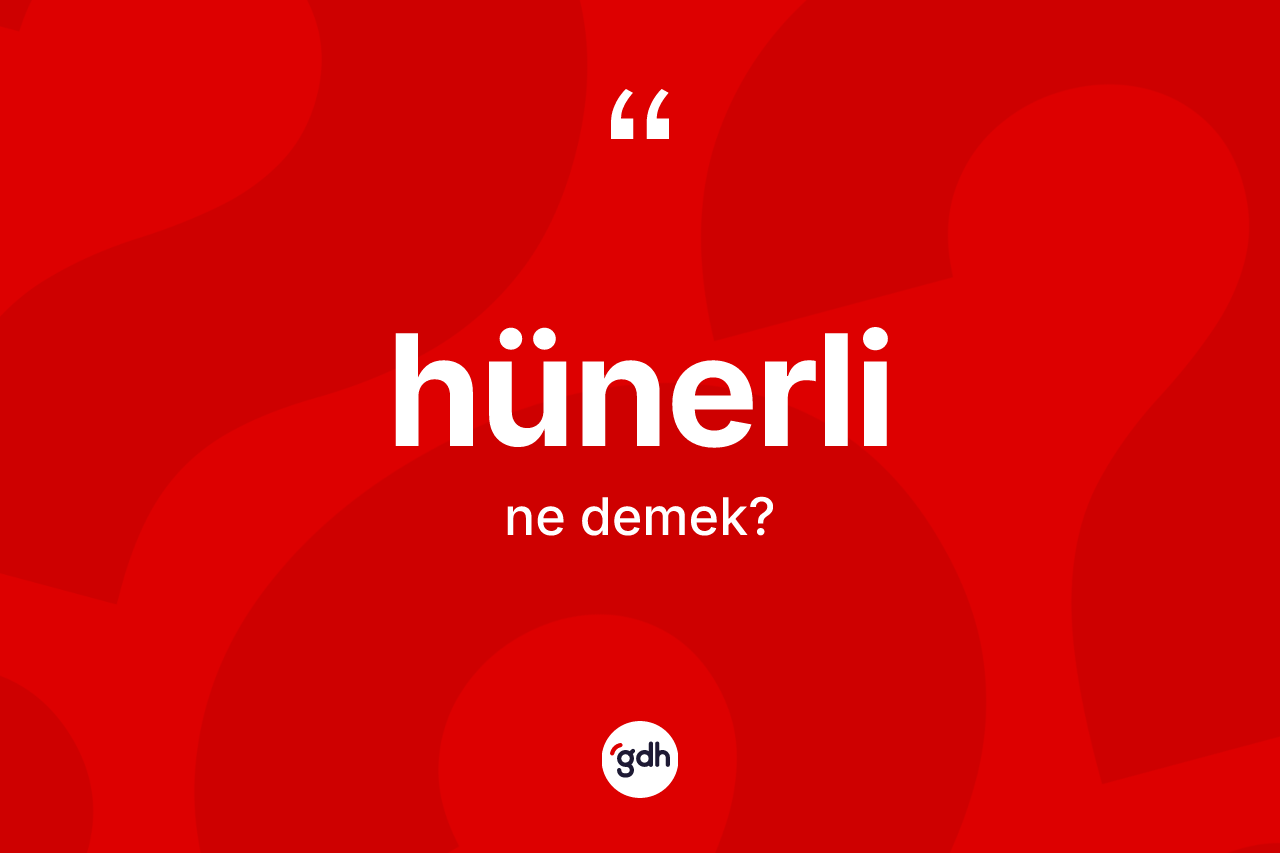 Hünerli kelimesinin tanımı nedir?