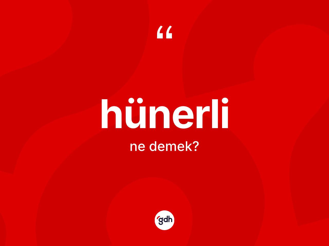 Hünerli kelimesinin tanımı nedir? Hünerlinin kısaca tanımı nedir?
