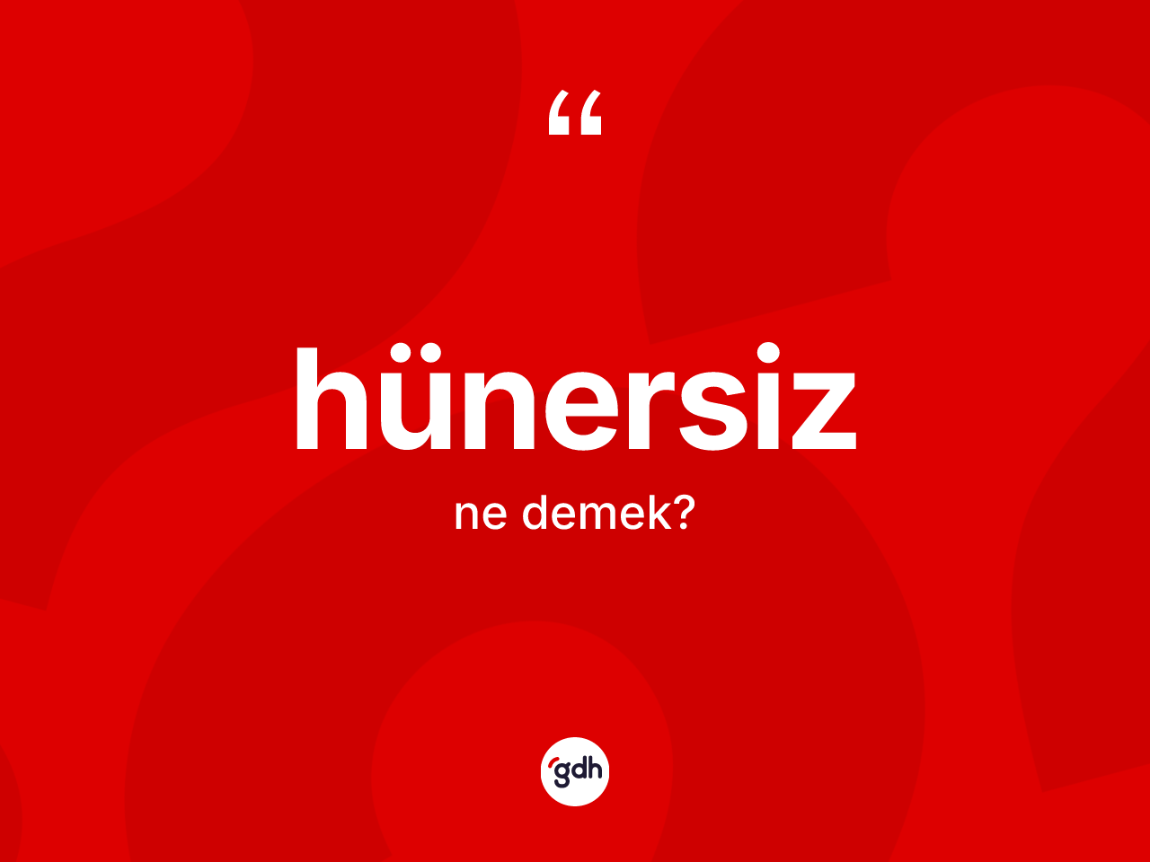 Hünersiz kelimesinin sözlükteki tanımı nedir? Hünersiz kelimesinin TDK'ya göre açıklaması nedir?