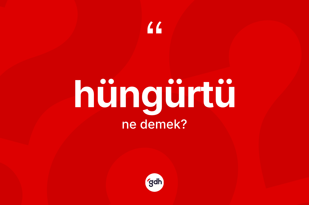 Hüngürtü ne anlama gelir?