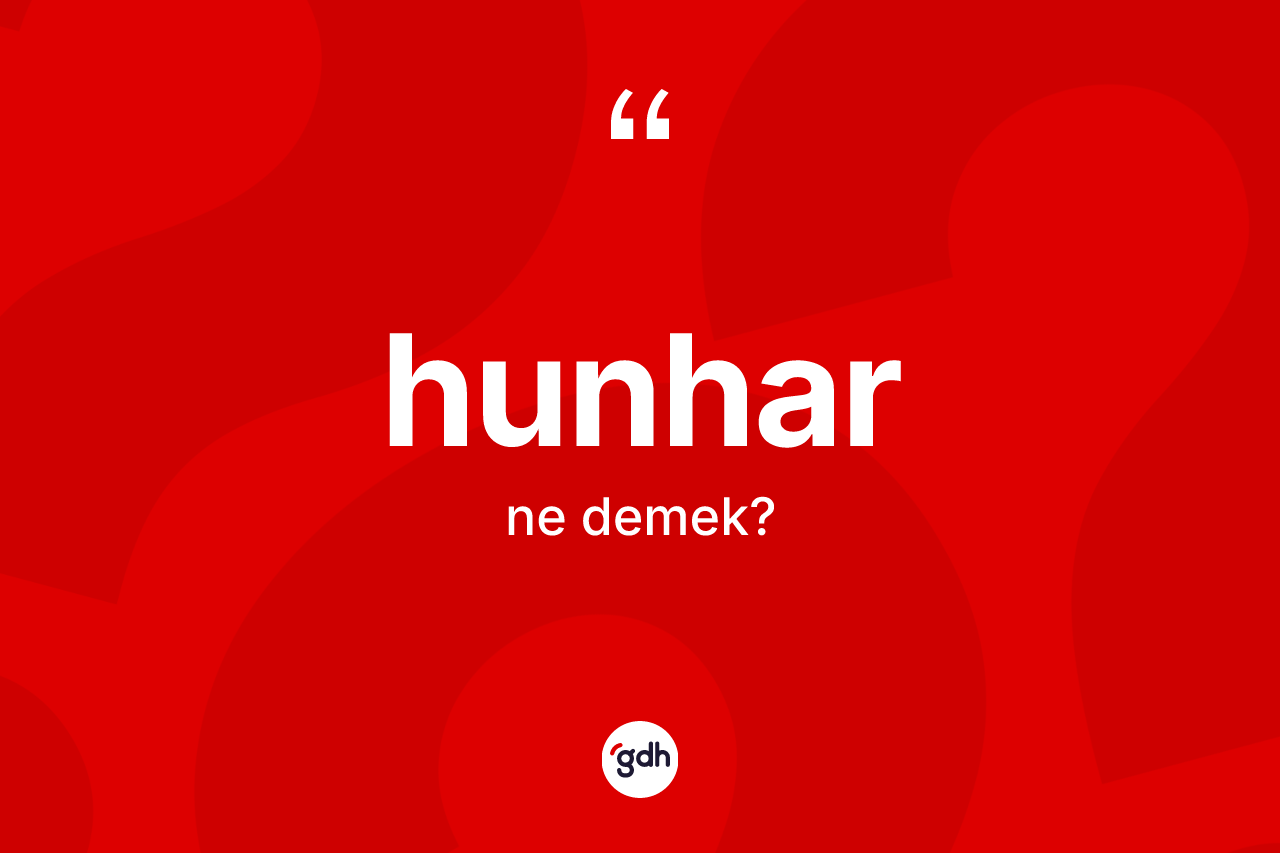 Hunhar kelimesinin tanımı nedir? Hunhar kelimesinin özellikleri nelerdir?