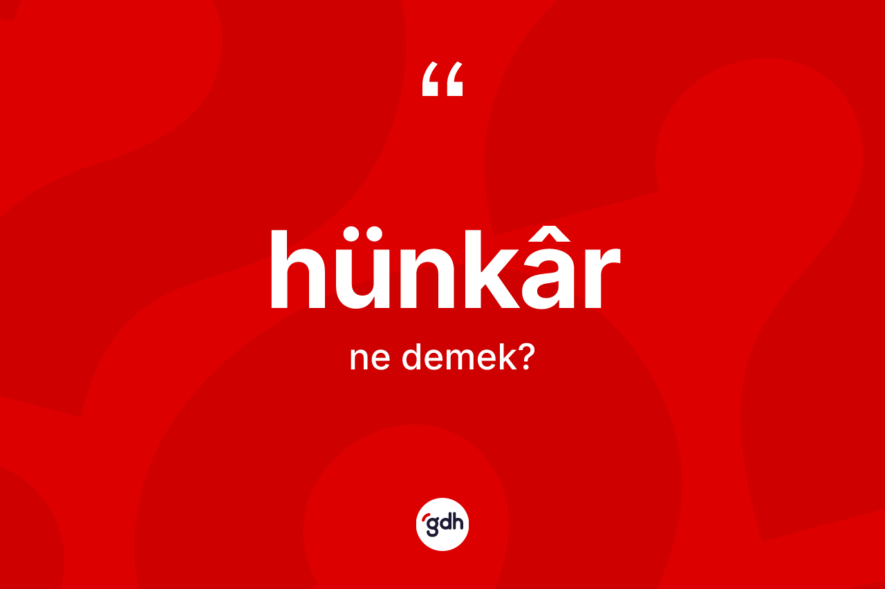 Hünkâr kelimesinin anlamı nedir?