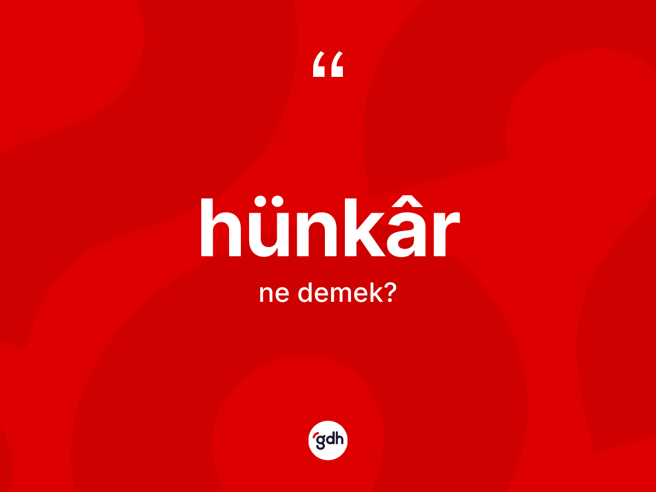 Hünkâr kelimesinin anlamı nedir? Hünkârün TDK'ya göre anlamı nedir?
