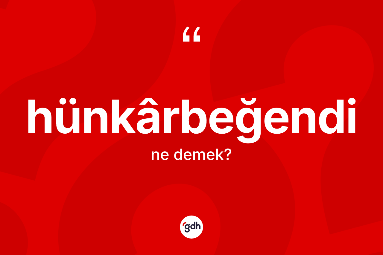 Hünkârbeğendi kelimesinin tanımı nedir?
