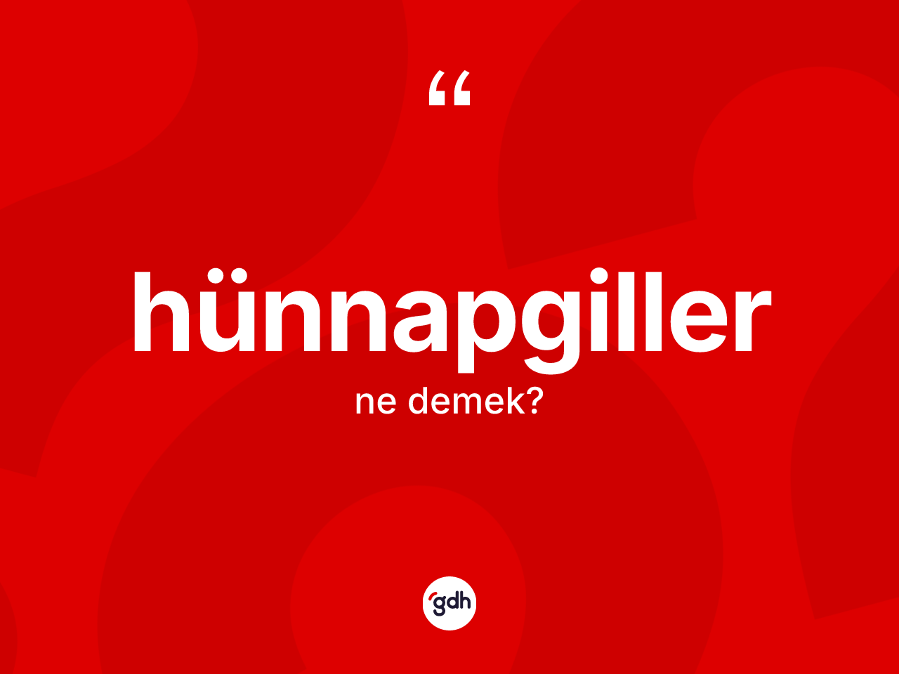 Hünnapgiller kelimesinin sözlükteki tanımı nedir? Hünnapgillerin TDK'ya göre anlamı nedir?
