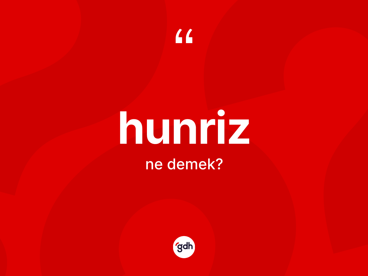 Hunriz kelimesinin anlamı nedir? Hunrizin halk arasındaki kullanımı nasıldır?