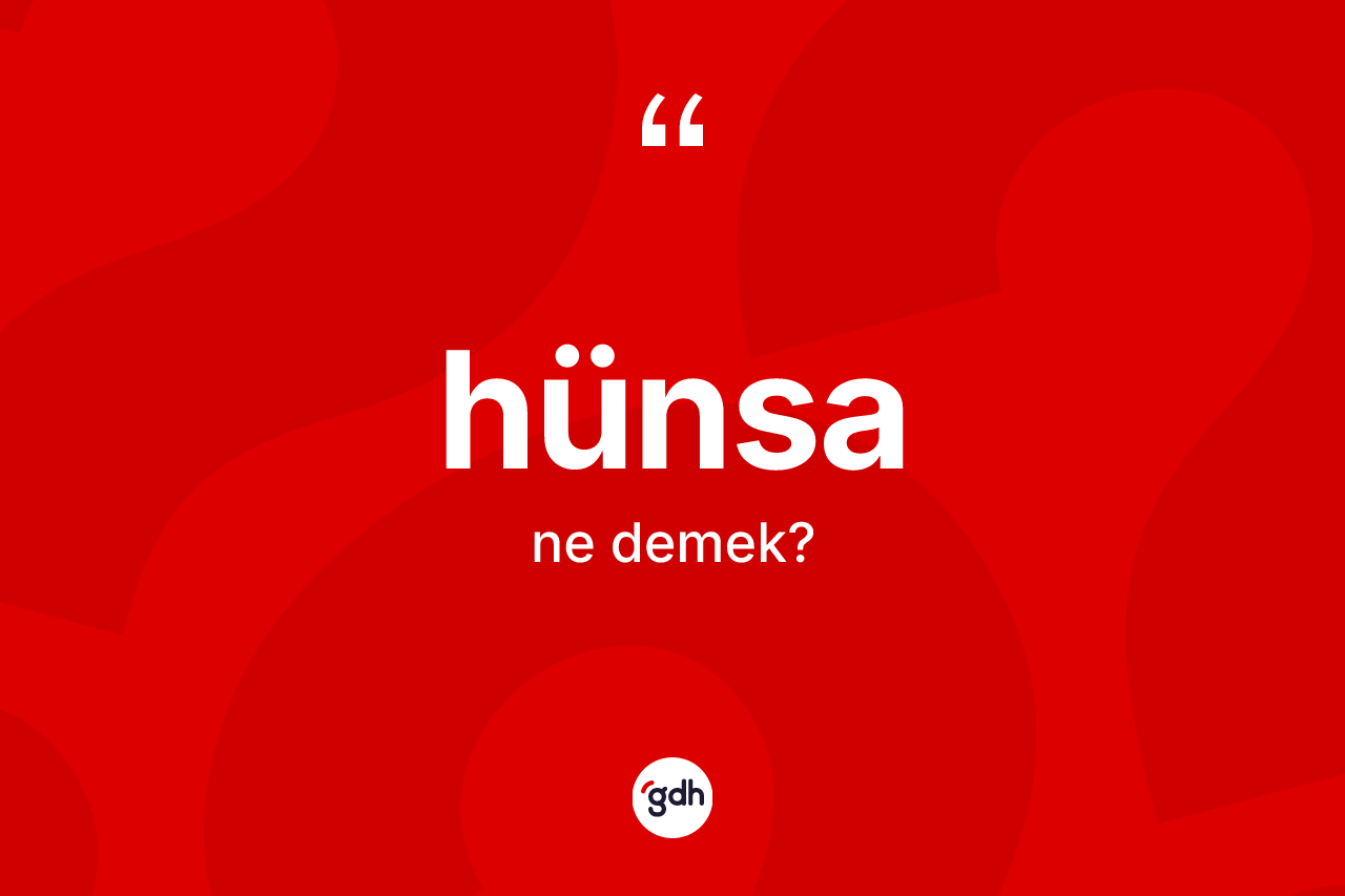 Hünsa kelimesinin anlamı nedir? Hünsanın TDK'ya göre anlamı nedir?